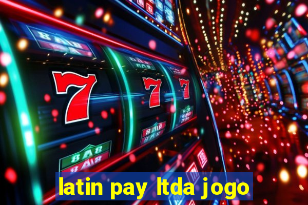 latin pay ltda jogo